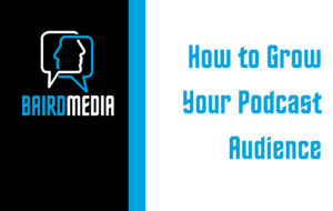 Baird Media Blog Article How to grow your podcast audience
