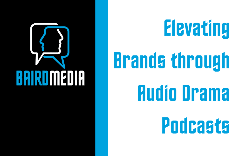 Baird Media Unveils Groundbreaking Marketing Proposition: Elevating Brands through Audio Drama Podcasts