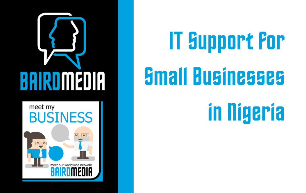 Baird Media Meet My Business Podcast Blog Article IT supportfor small business in Nigeria