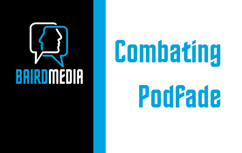 Baird Media Combating Podfade: How the Podmaster Startup Program Can Set You Up for Podcasting Success