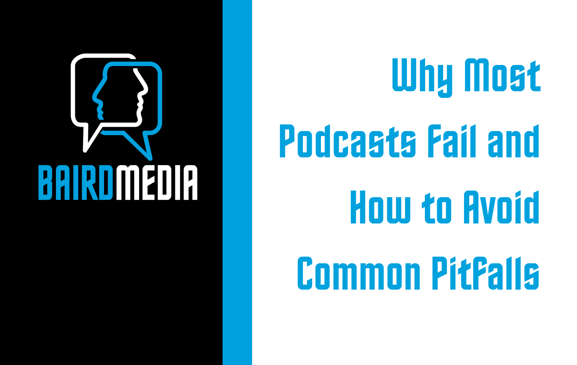 Baird Media Blog Article Why Most Podcasts Fail and How to Avoid Common Pitfalls