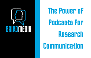 Baird Media Blog Article The Power of Podcasts for Research Communication