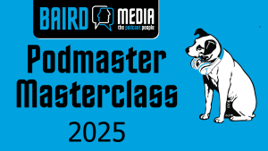 Baird Media Podmaster Masterclass 2025