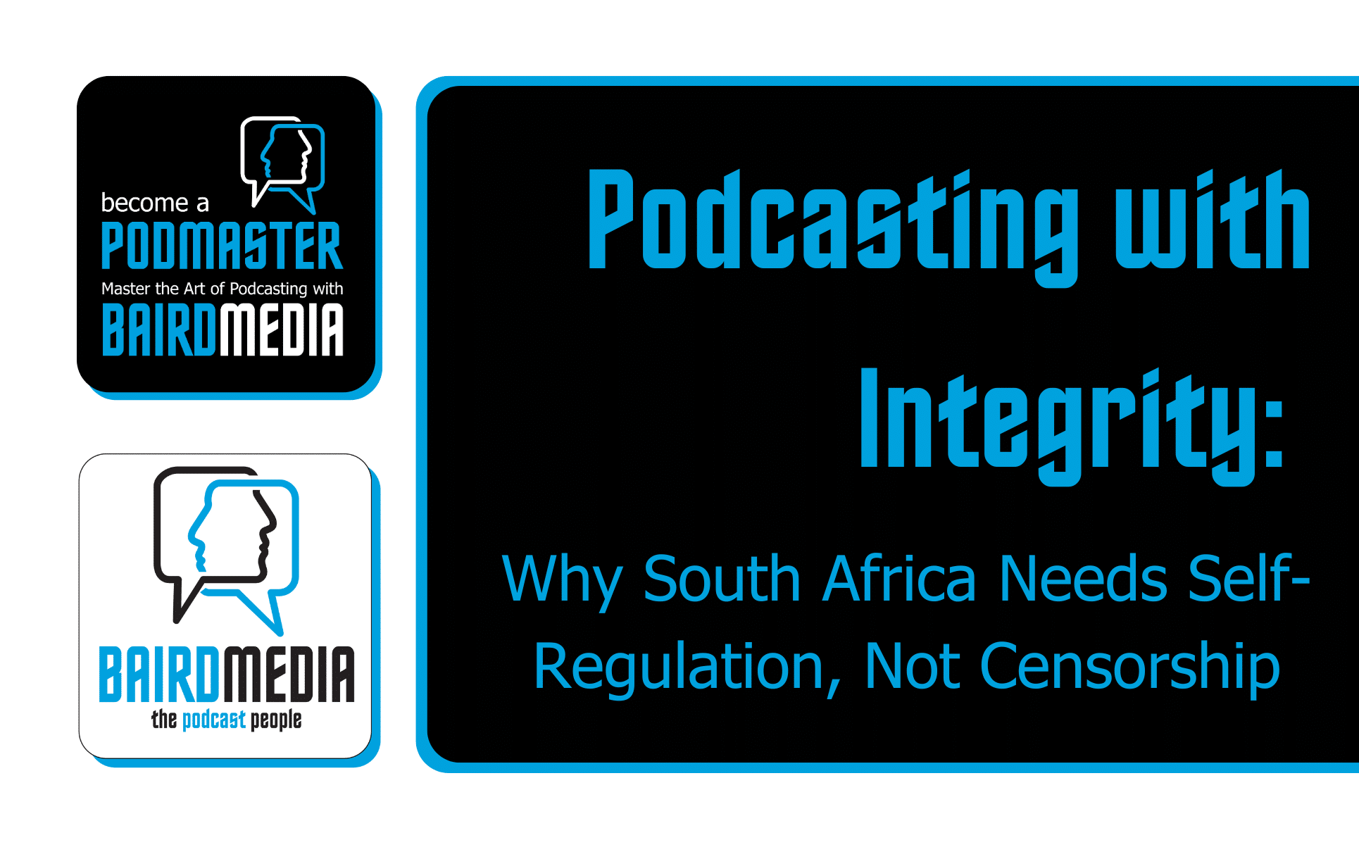 Baird Media Article Podcasting with Integrity: Why South Africa Needs Self-Regulation, Not Censorship