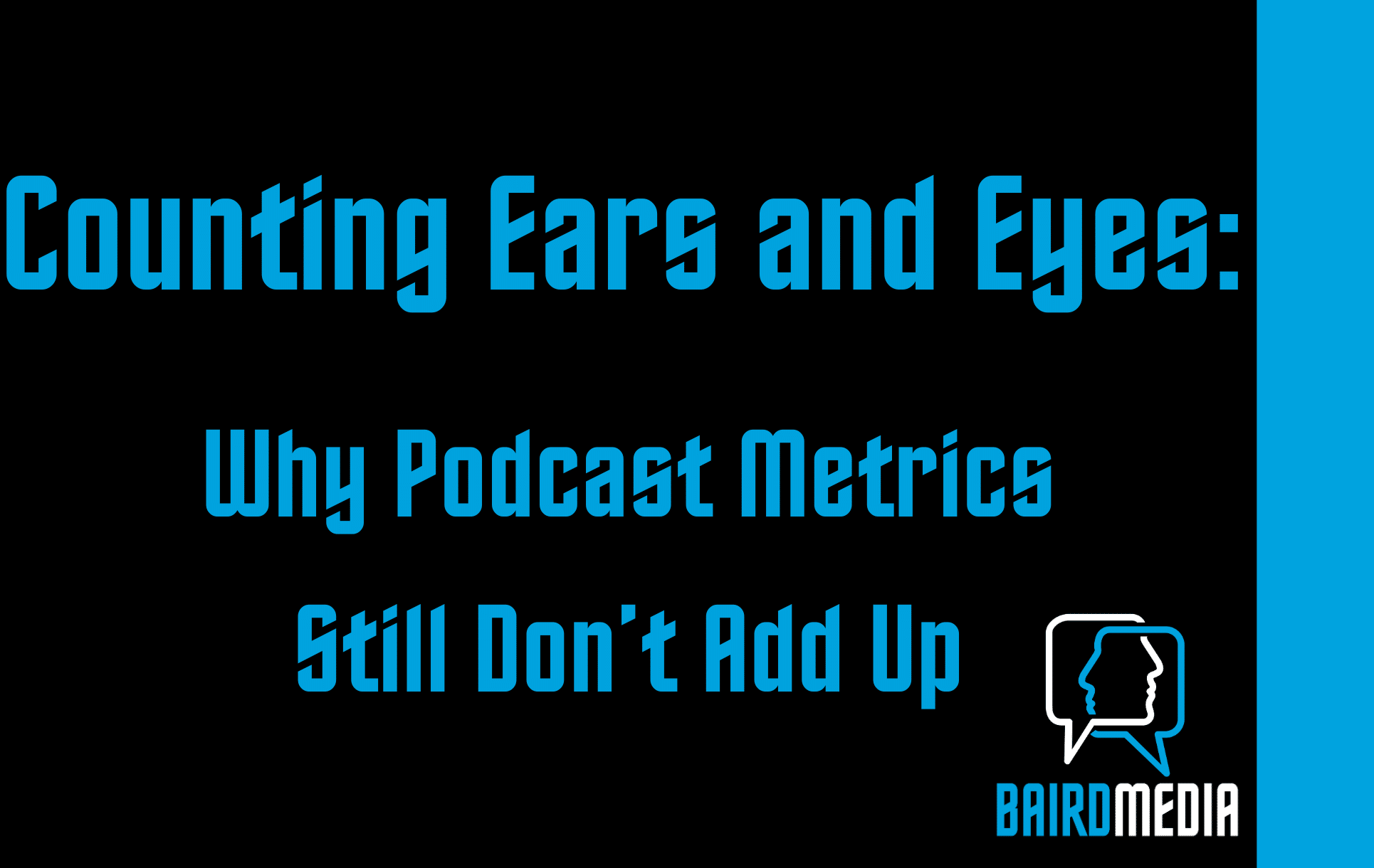 BAird Media article Counting Ears and Eyes: Why Podcast Metrics Still Don’t Add Up