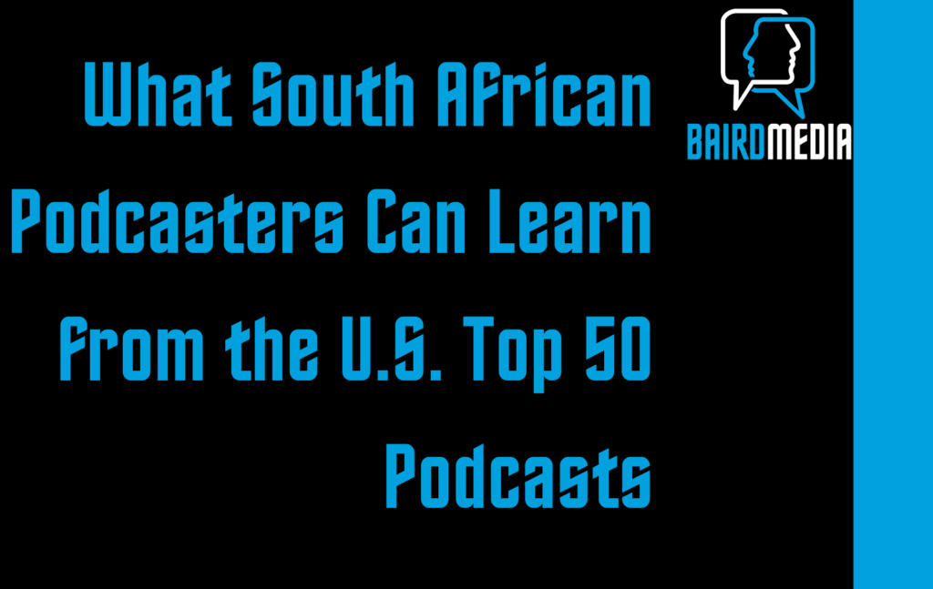 Baird Media blog article What South African Podcasters Can Learn from the U.S. Top 50 Podcasts