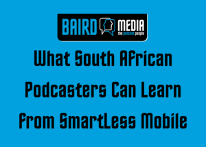 Baird Media article What South African Podcasters Can Learn from SmartLess Mobile