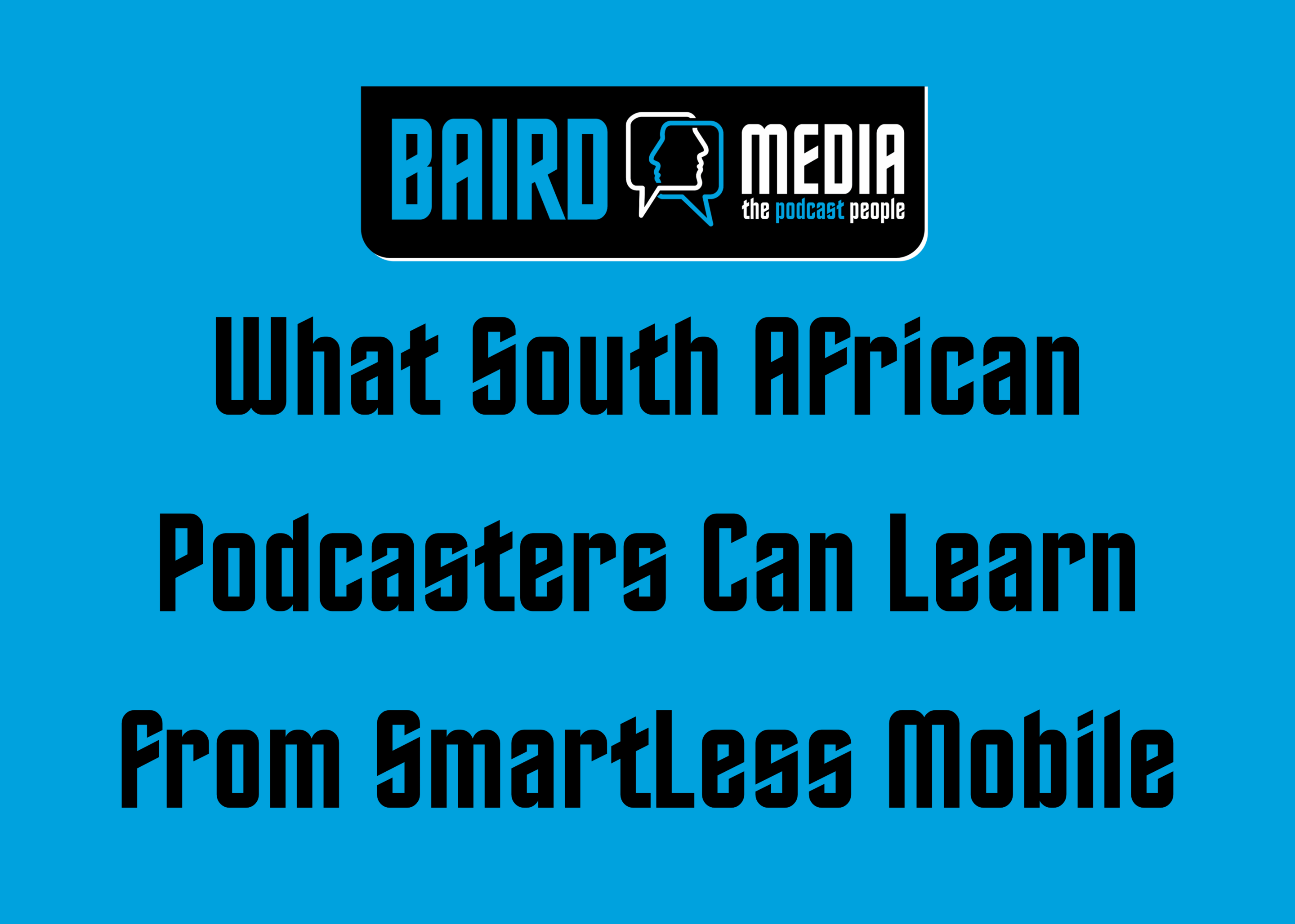 Baird Media article What South African Podcasters Can Learn from SmartLess Mobile