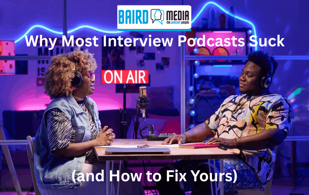 Baird Media Article Why most podcast interviews suck and how to fix yours