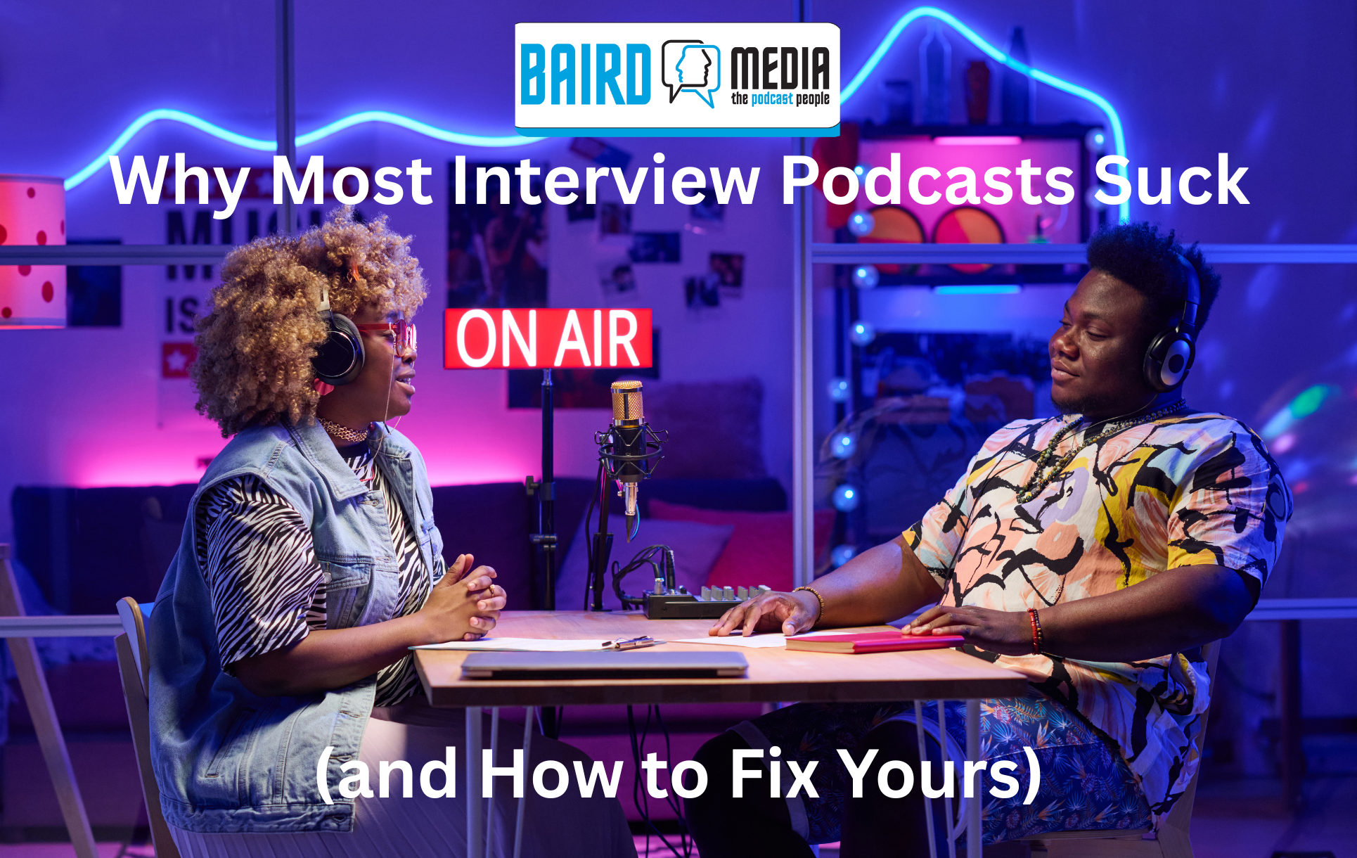 Baird Media Article Why most podcast interviews suck and how to fix yours