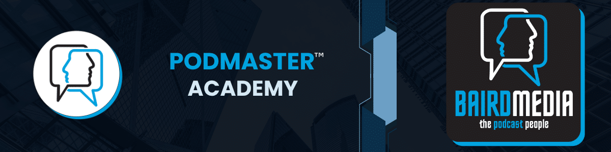 Baird Media Podmaster Academy banner