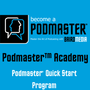 Baird Media Podmaster™ Academy Quick Start