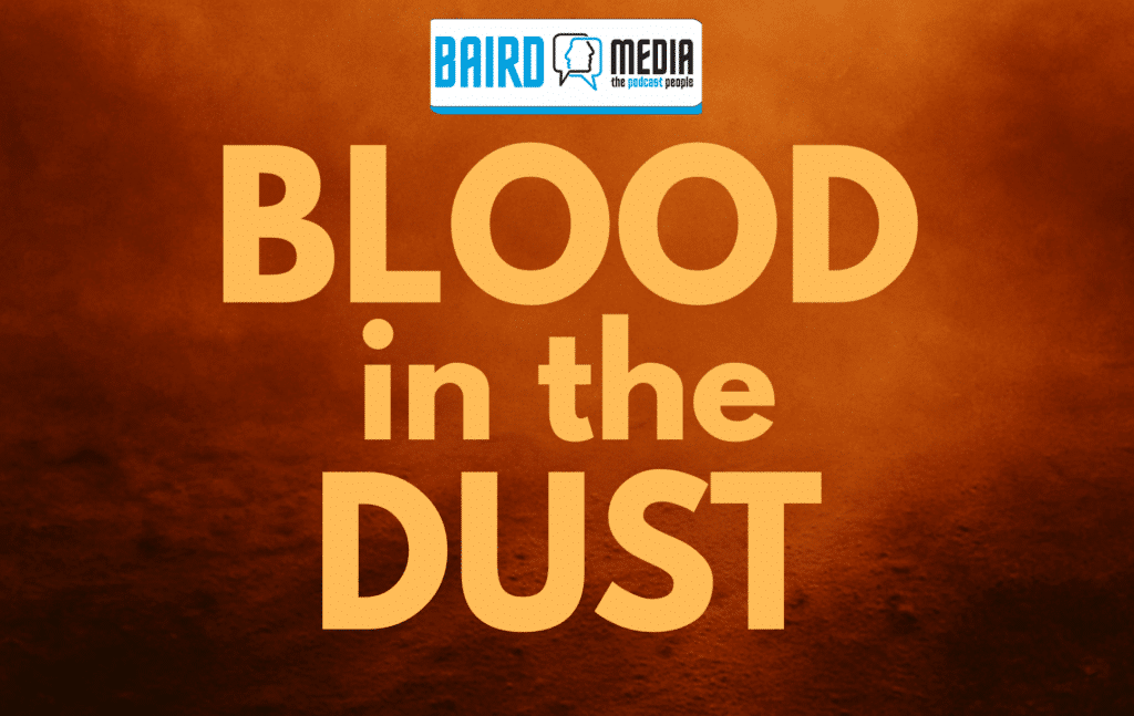 Baird Media Audio Drama Podcast Blood in the Dust