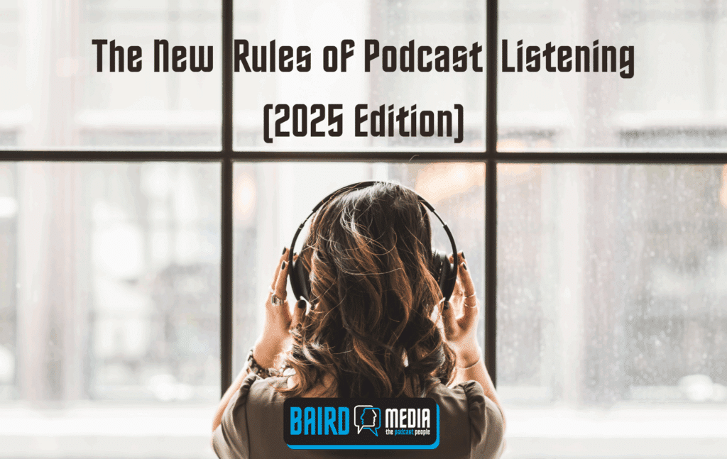 Baird Media Article The New Rules of Podcast Listening 2025 Edition