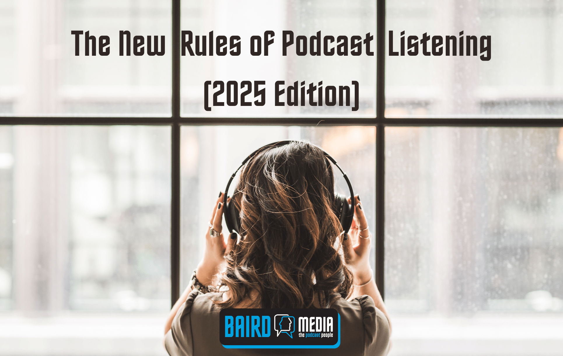 Baird Media Article The New Rules of Podcast Listening 2025 Edition