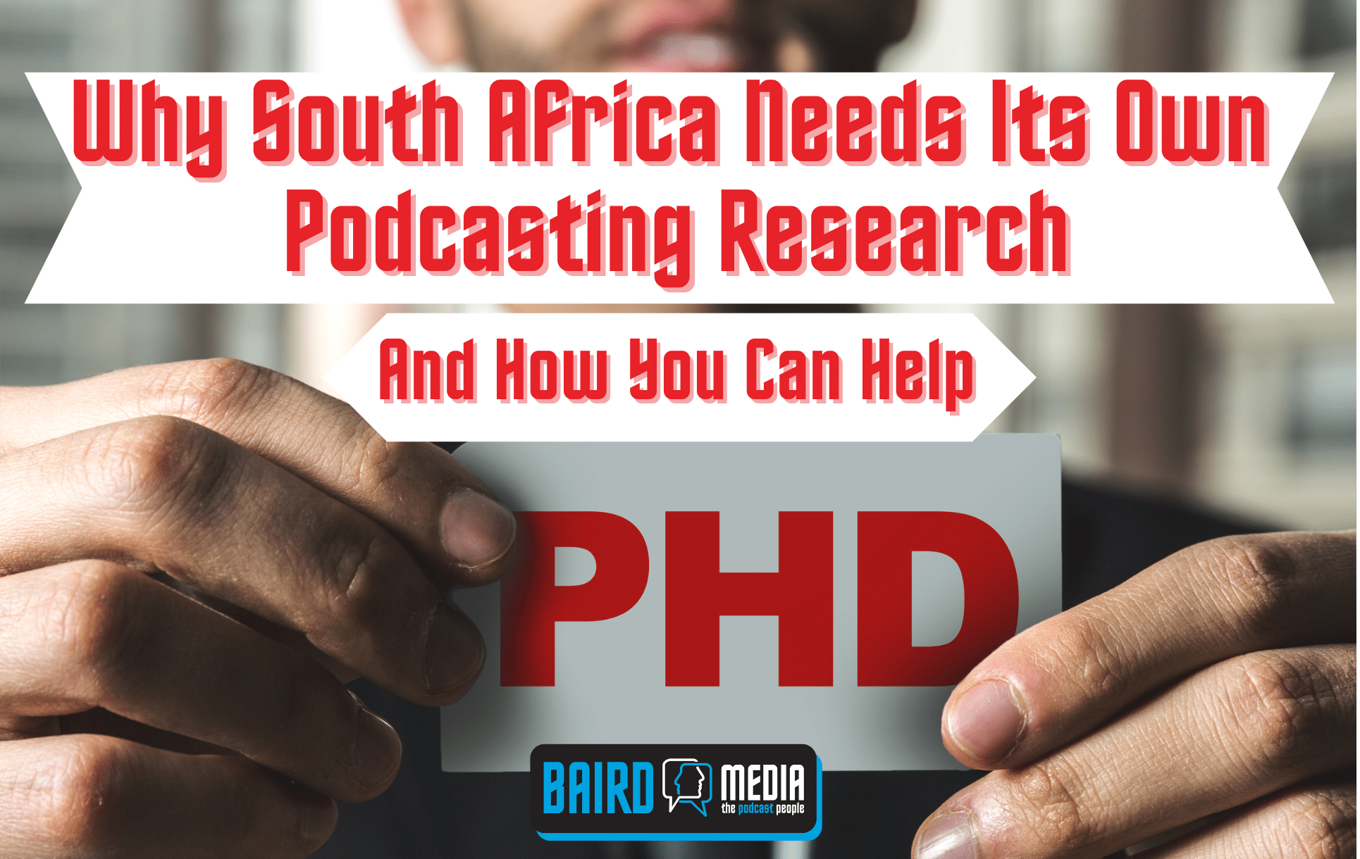 Baird Media Article Why South Africa needs its own podcasting research and how you can help