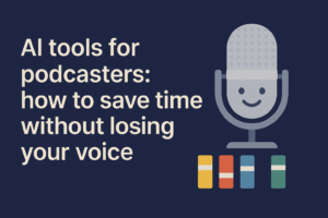 Baird Media blog article ai tools for podcasters how to save time without losing your voice