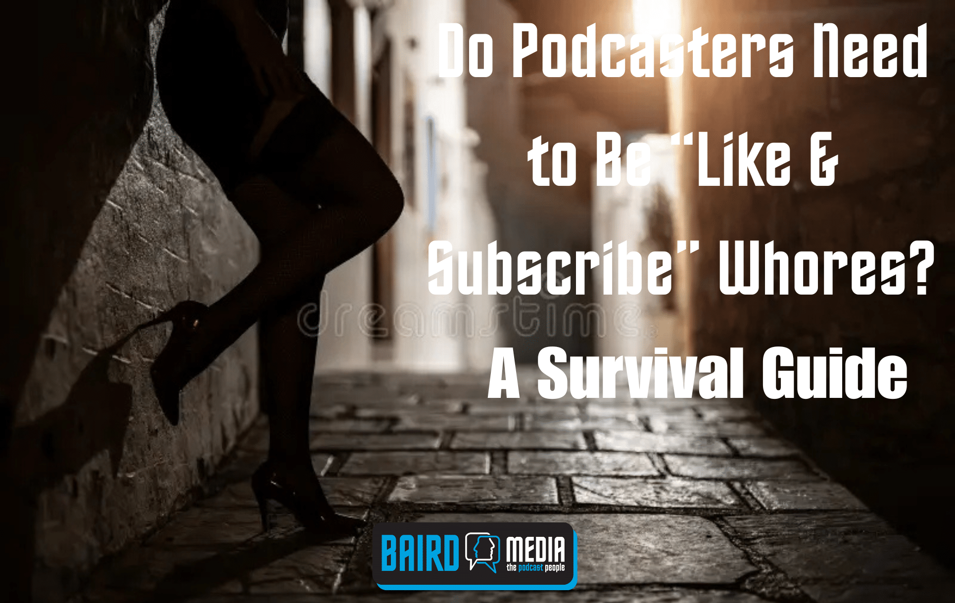 Baird Media article Do podcasters need to be like & subscribe whores
