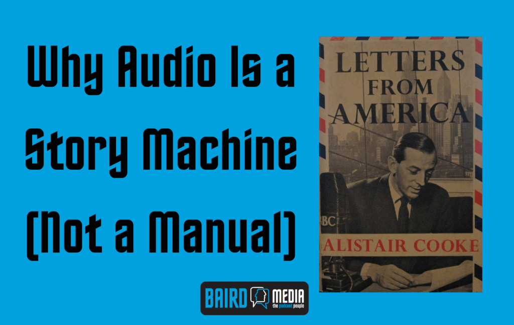 Baird Media Blog Article Why Audio Is a Story Machine (Not a Manual)