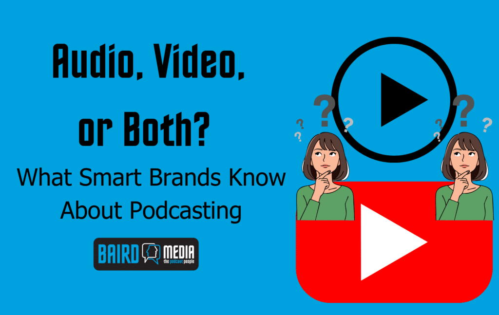 Baird Media blog article Audio, Video, or Both? What Smart Brands Know About Podcasting