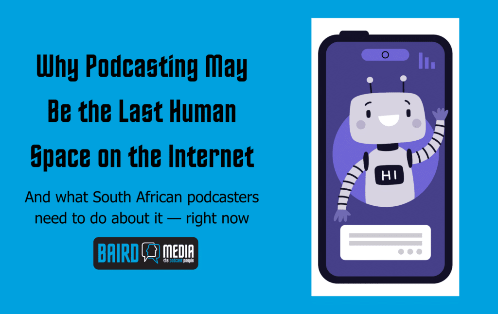 Baird Media blog article And what South African podcasters need to do about it — right now